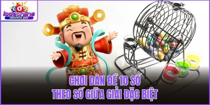 Chơi dàn đề 10 số theo số giữa giải đặc biệt